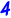 4